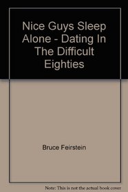 Nice Guys Sleep Alone: Dating in the Difficult Eighties