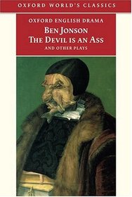 Poetaster, or, The Arraignment: Sejanus His Fall, the Devil Is an Ass, The New Inn, or, The Light Heart (Oxford World's Classics)