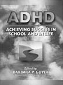 ADHD (Attention-Deficit Hyperactivity Disorder): Achieving Success in School and in Life