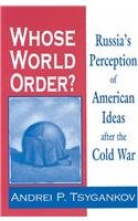 Whose World Order: Russia's Perception of American Ideas After the Cold War