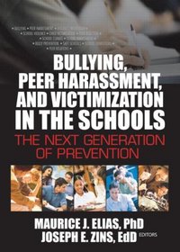 Bullying, Peer Harassment, and Victimization in the Schools: The Next Generation of Prevention