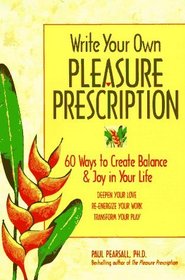 Write Your Own Pleasure Prescription: 60 Ways to Create Balance  Joy in Your Life