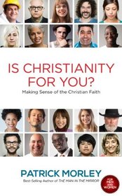 Is Christianity For You? Making Sense Of The Christian Faith by Patrick Morley