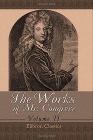The Works of Mr. Congreve: Volume 2. Containing: The Mourning Bride; The Way of the World; The Judgment of Paris; Semele; and Poems on Several Occasions