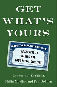 Get What's Yours: The Secrets to Maxing Out Your Social Security