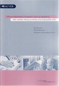 Whose Responsibility?: Employers' Views on Developing Their Worker's Literacy, Numeracy and Employability Skills