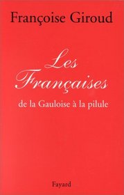Les Francaises: De la Gauloise a la pilule (French Edition)