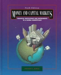 Money and Capital Markets: Financial Institutions and Instruments in a Global Marketplace (Irwin Series in Finance)