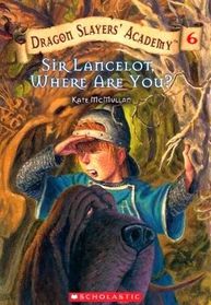 Sir Lancelot, Where Are You? (Dragon Slayers' Academy, Bk 6)