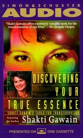DISCOVERING YOUR TRUE ESSENCE : Shakti Gawain's Tools for Transformation