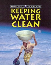 Keeping Water Clean (Protecting Our Planet)