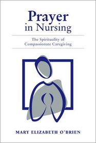 Prayer in Nursing: The Spirituality of Compassionate Caregiving