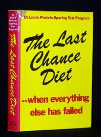 The Last Chance Diet--When Everything Else Has Failed: Dr. Linn's Protein-Sparing Fast Program
