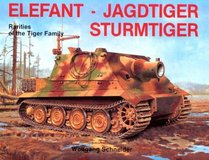 Elefant Jagdtiger Sturmtiger: Rarities of the Tiger Family (Schiffer Military History, Vol. 18)