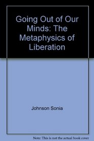 Going out of our minds: The metaphysics of liberation