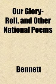 Our Glory-Roll, and Other National Poems