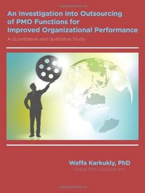 An Investigation into Outsourcing of PMO Functions for Improved Organizational Performance: A Quantitative and Qualitative Study