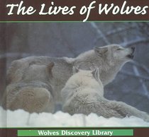 The Lives of Wolves (Stone, Lynn M. Wolves Discovery Library.)