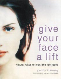 Give Your Face a Lift: Natural Ways to Look and Feel Good