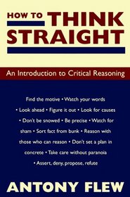 How to Think Straight: An Introduction to Critical Reasoning