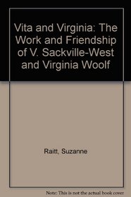 Vita and Virginia: The Work and Friendship of V. Sackville-West and Virginia Woolf