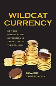 Wildcat Currency: How the Virtual Money Revolution Is Transforming the Economy