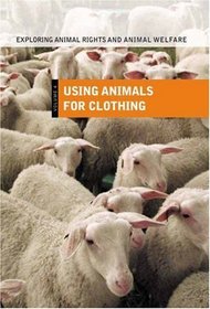 Exploring Animal Rights and Animal Welfare: Using Animals for Clothing<br> Volume IV