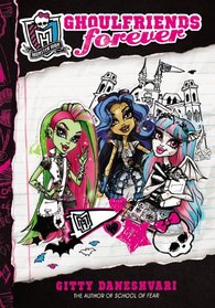 Ghoulfriends Forever (Monster High Ghoulfriends, Bk 1)