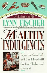 Healthy Indulgences: Enjoy the Good Life and Good Food With Low Cholesterol Gourmet