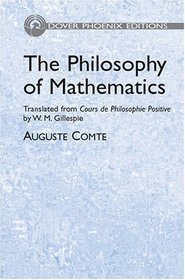 The Philosophy of Mathematics: Translated from Cours de Philosophie Positive by W. M. Gillespie (Dover Phoenix Editions)