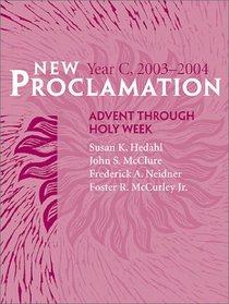New Proclamation: Year C, 2003-2004, Advent Through Holy Week