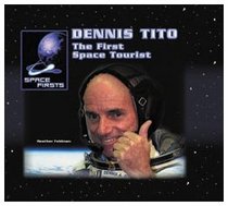 Dennis Tito: The First Space Tourist (Space Firsts)