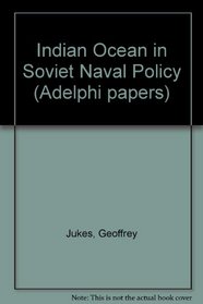 Indian Ocean in Soviet Naval Policy (Adelphi papers)