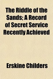 The Riddle of the Sands; A Record of Secret Service Recently Achieved