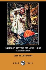 Fables in Rhyme for Little Folks (Illustrated Edition) (Dodo Press)