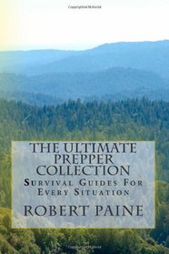 The Ultimate Prepper Collection: Survival Guides For Every Situation