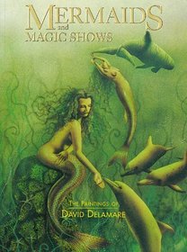 Mermaids and Magic Shows: The Paintings of David Delamare