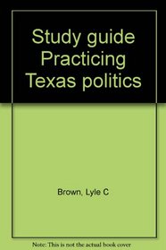 Study guide Practicing Texas politics