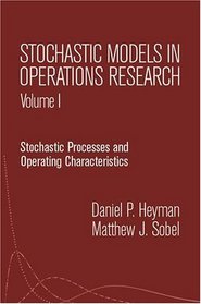 Stochastic Models in Operations Research, Vol. I : Stochastic Processes and Operating Characteristics (Stochastic Models in Operations Research)