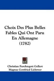 Choix Des Plus Belles Fables Qui Ont Paru En Allemagne (1782) (French Edition)