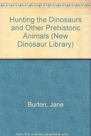 Hunting the Dinosaurs and Other Prehistoric Animals (New Dinosaur Library)