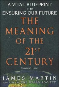 The Meaning of the 21st Century: A Vital Blueprint for Ensuring Our Future