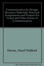 Communication by Design: Resource Materials, Practical Assignments and Projects for Visual and Other Forms of Communication