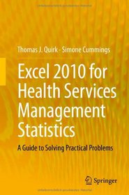 Excel 2010 for Health Services Management Statistics: A Guide to Solving Practical Problems
