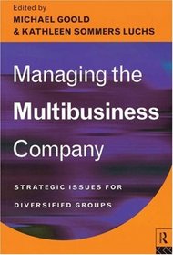 Managing the Multi-Business Company: The basis and rationale for successful diversified groups