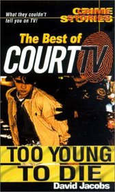 Too Young to Die : The Best of Court TV (Crime Stories)