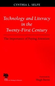 Technology and Literacy in the Twenty-First Century: The Importance of Paying Attention (Studies in Writing and Rhetoric)