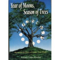 Year of Moons, Season of Trees: Mysteries and Rites of Celtic Tree Magic (Llewellyn's World Magic Series)