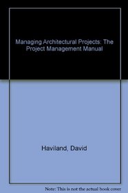 Managing Architectural Projects: The Project Management Manual
