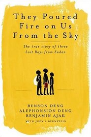 They Poured Fire On Us From The Sky: The True Story of Three Lost Boys from Sudan